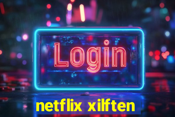 netflix xilften